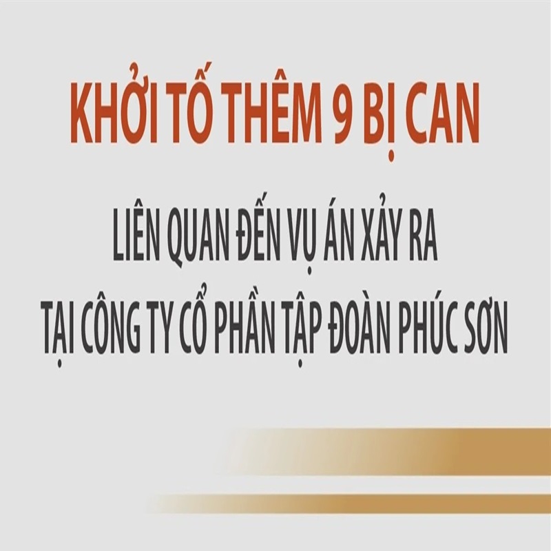 Khởi tố thêm chín bị can liên quan đến vụ án xảy ra tại Tập đoàn Phúc Sơn